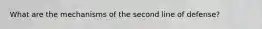 What are the mechanisms of the second line of defense?