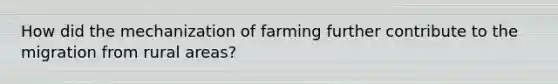 How did the mechanization of farming further contribute to the migration from rural areas?