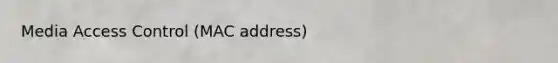 Media Access Control (MAC address)