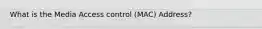 What is the Media Access control (MAC) Address?