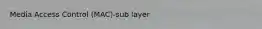 Media Access Control (MAC)-sub layer