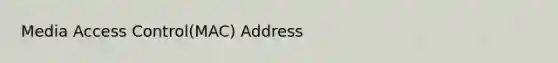 Media Access Control(MAC) Address