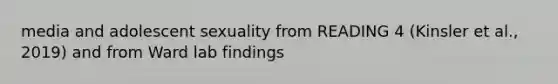 media and adolescent sexuality from READING 4 (Kinsler et al., 2019) and from Ward lab findings