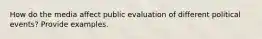 How do the media affect public evaluation of different political events? Provide examples.