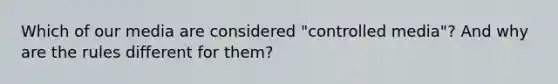 Which of our media are considered "controlled media"? And why are the rules different for them?