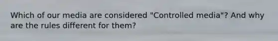 Which of our media are considered "Controlled media"? And why are the rules different for them?