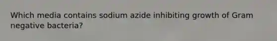 Which media contains sodium azide inhibiting growth of Gram negative bacteria?