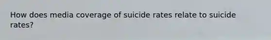 How does media coverage of suicide rates relate to suicide rates?