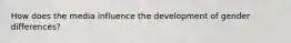 How does the media influence the development of gender differences?