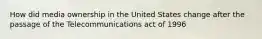 How did media ownership in the United States change after the passage of the Telecommunications act of 1996