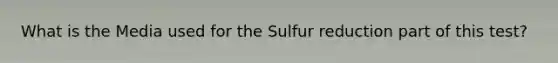 What is the Media used for the Sulfur reduction part of this test?