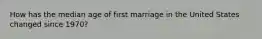 How has the median age of first marriage in the United States changed since 1970?