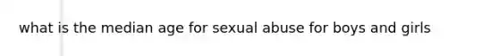 what is the median age for sexual abuse for boys and girls