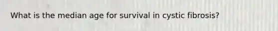 What is the median age for survival in cystic fibrosis?