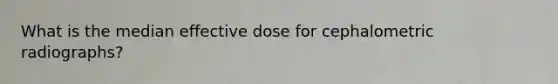 What is the median effective dose for cephalometric radiographs?