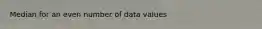Median for an even number of data values