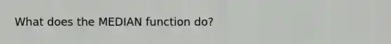 What does the MEDIAN function do?