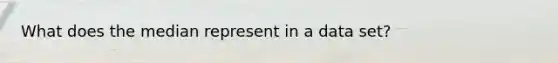 What does the median represent in a data set?
