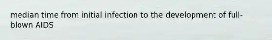 median time from initial infection to the development of full-blown AIDS