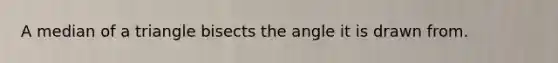 A median of a triangle bisects the angle it is drawn from.