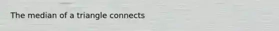 The median of a triangle connects