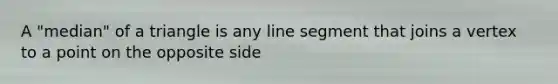 A "median" of a triangle is any <a href='https://www.questionai.com/knowledge/kVbf0hn6a3-line-segment' class='anchor-knowledge'>line segment</a> that joins a vertex to a point on the opposite side