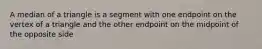 A median of a triangle is a segment with one endpoint on the vertex of a triangle and the other endpoint on the midpoint of the opposite side