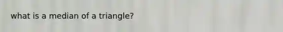 what is a median of a triangle?