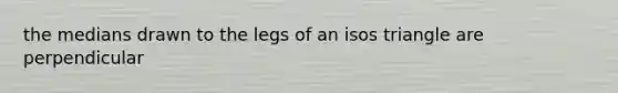 the medians drawn to the legs of an isos triangle are perpendicular