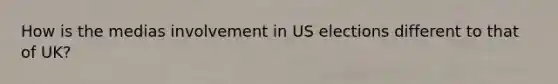 How is the medias involvement in US elections different to that of UK?