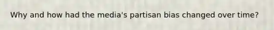Why and how had the media's partisan bias changed over time?