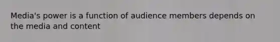 Media's power is a function of audience members depends on the media and content