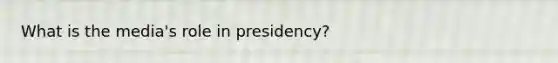 What is the media's role in presidency?