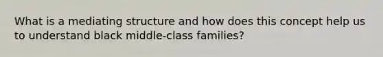 What is a mediating structure and how does this concept help us to understand black middle-class families?