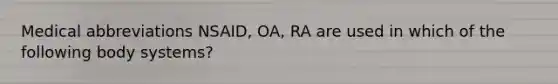 Medical abbreviations NSAID, OA, RA are used in which of the following body systems?