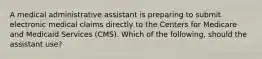 A medical administrative assistant is preparing to submit electronic medical claims directly to the Centers for Medicare and Medicaid Services (CMS). Which of the following, should the assistant use?