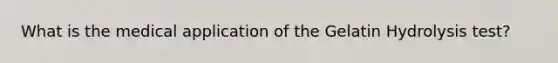 What is the medical application of the Gelatin Hydrolysis test?