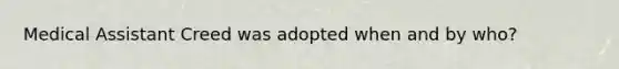 Medical Assistant Creed was adopted when and by who?