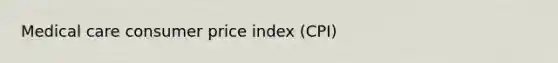 Medical care consumer price index (CPI)