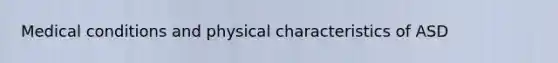 Medical conditions and physical characteristics of ASD