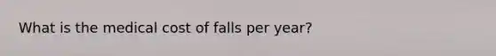 What is the medical cost of falls per year?