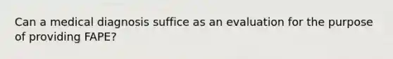Can a medical diagnosis suffice as an evaluation for the purpose of providing FAPE?