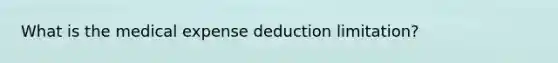 What is the medical expense deduction limitation?