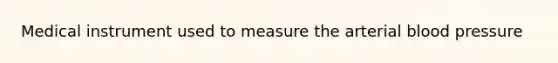 Medical instrument used to measure the arterial blood pressure