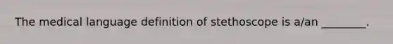 The medical language definition of stethoscope is a/an ________.