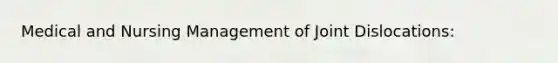 Medical and Nursing Management of Joint Dislocations: