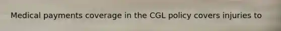Medical payments coverage in the CGL policy covers injuries to