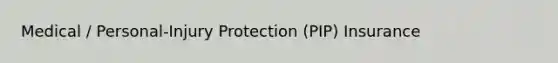 Medical / Personal-Injury Protection (PIP) Insurance