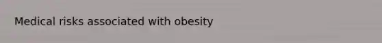 Medical risks associated with obesity