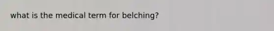 what is the medical term for belching?